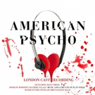 AMERICAN PSYCHO to Unleash London Cast Album; Broadway Recording Also on the Way! Video