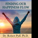 Dr. Robert Puff Announces FINDING YOUR HAPPINESS FLOW