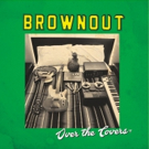 Brownout's New EP 'Over The Covers' Out Now