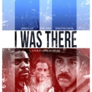 LA Premiere of Jorge Valdes-Iga's I WAS THERE Set for 2016 DTLA Film Festival