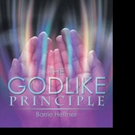 Barrie Heffner Shares THE GODLIKE PRINCIPLE in New Book