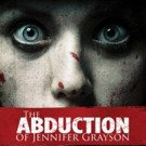 THE ABDUCTION OF JENNIFER GRAYSON Escapes Onto DVD This March