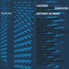 Pianist Anthony de Mare Releases LIAISONS Collection of Reimagined Songs by Stephen…