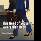Rose Catalano Releases THIS HEAD OF SECURITY WEARS HIGH HEELS
