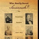 Jack C. Wray Pens WHO REALLY SAVED SAVANNAH?