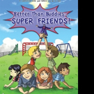 Maria Salcedo Releases BETTER THAN BUDDIES: SUPER FRIENDS