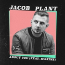 Jacob Plant Unveils Remix Package for Latest Single 'About You' Photo