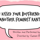 I KISSED YOUR BOYFRIEND: ANOTHER FEMINIST RANT to Return to NYC This Month Video