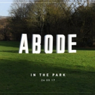 Abode In The Park Announce Stage Hosts And First Wave Of Talent For Their First Ever  Video