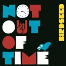 Birdseed to Release Limited Edition 10” Vinyl & Digital EP 'Not Out Of Time' Video