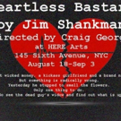 Jim Shankman's HEARTLESS BASTARD Premieres Tonight at HERE Arts Center