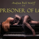 Andrea Wolff Will Be a 'PRISONER OF LOVE' at The Metropolitan Room Photo