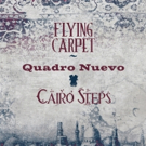Quadro Nuevo With Cairo Steps to Release 'Flying Carpet', Today Video