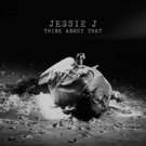 Jessie J Shares Soulful New Song 'Think About That' + New Album Out Early 2018 Photo