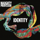Naughty Professor's New Album 'Identity' Out Now Video
