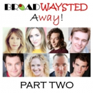 Listen to Episode 2 of 'Broadwaysted Away' and Get EXCLUSIVE Behind-the-Scenes Storie Video