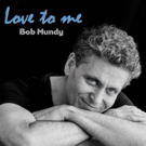 Bob Mundy to Release New Album 'Love To Me'; NYC Dates Announced!