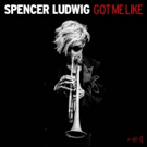 Trumpeter Spencer Ludwig Releases 'Got Me Like' Video