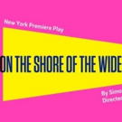 Simon Stephens' ON THE SHORE OF THE WIDE WORLD Opens Tonight at the Atlantic