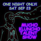 The Klunch Presents the One Night Only MUCHO KLUNCHO TALENT SHOW Photo