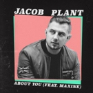 Jacob Plant Releases New Single 'About You' ft Maxine Photo