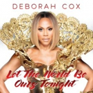 R&B Recording Artist Deborah Cox to Release New Single 'Let the World Be Ours Tonight Video