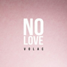 Volac Release 'No Love' Today Via Hits Hard Music Video