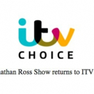 THE JONATHAN ROSS SHOW Returns to ITV Choice 9/10
