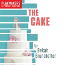 PlayMakers Rep to Present THE CAKE by Carolina Alumna Bekah Brunstetter Photo