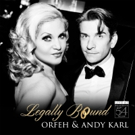 BWW Album Review: LEGALLY BOUND at 54 Below with Andy Karl & Orfeh