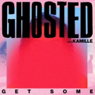 Ghosted ft. Kamille 'Get Some' Out Now via Polydor Records