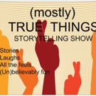 (MOSTLY) TRUE THINGS Storytelling Show Announces Fall Dates Video