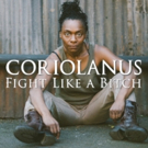 CORIOLANUS: FIGHT LIKE A BITCH Will Play 12th Avenue Arts Mainstage This Fall Photo