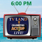 Civic Presents Celebrities Act Up: TV LAND LIVE!