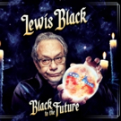 Lewis Black's BLACK TO THE FUTURE Coming to CD, DVD and Vinyl