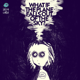 Idiot Child Presents WHAT IF THE PLANE FALLS OUT OF THE SKY? Image