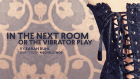 Cast Announced for IN THE NEXT ROOM, OR THE VIBRATOR PLAY at Stage 773 Image