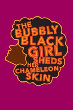 THE BUBBLY BLACK GIRL SHEDS HER CHAMELEON SKIN Begins Tonight at Encores! Off-Center Image