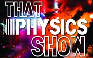 THAT PHYSICS SHOW to Mark 300th Performance This Saturday Image