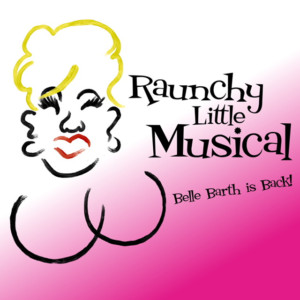 RAUNCHY LITTLE MUSICAL - BELLE BARTH IS BACK! to Heat Up PGA Arts Center Image