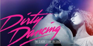 DIRTY DANCING - THE CLASSIC STORY ON STAGE Coming to the Boch Center Next June Image