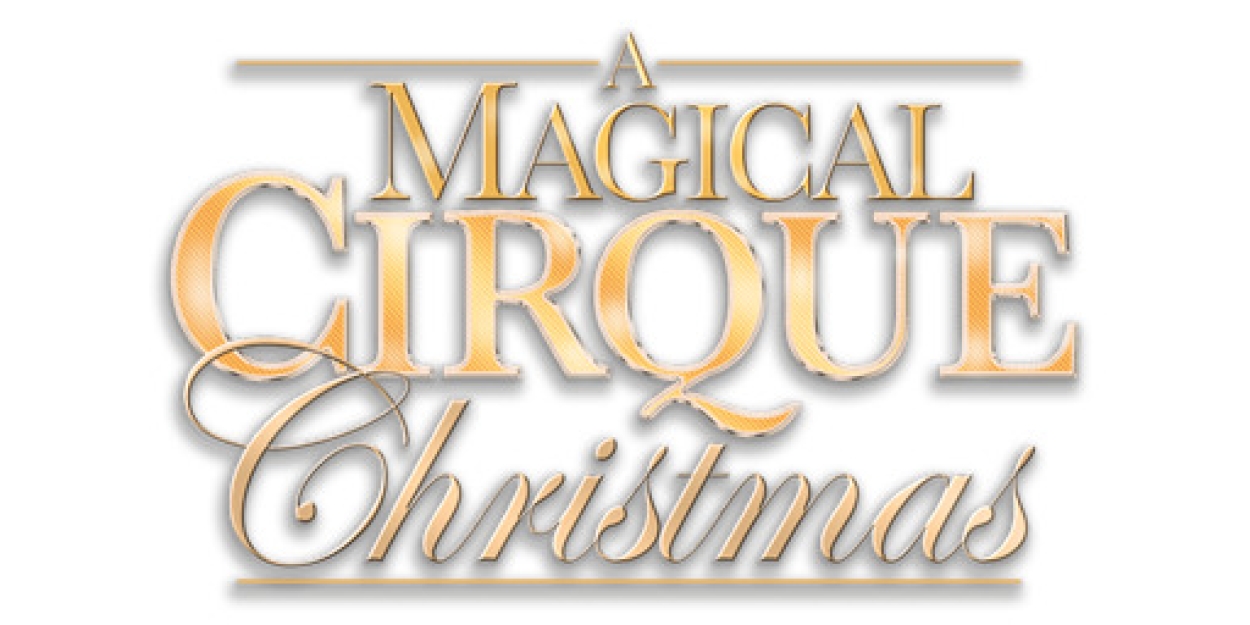 A MAGICAL CIRQUE CHRISTMAS is Coming to The Playhouse on Rodney Square  Image