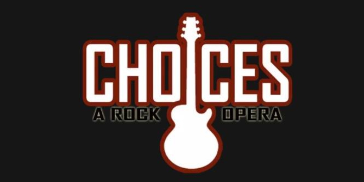 CHOICES: A ROCK OPERA to Take the Stage at Emelin Theater for a Limited Run 
