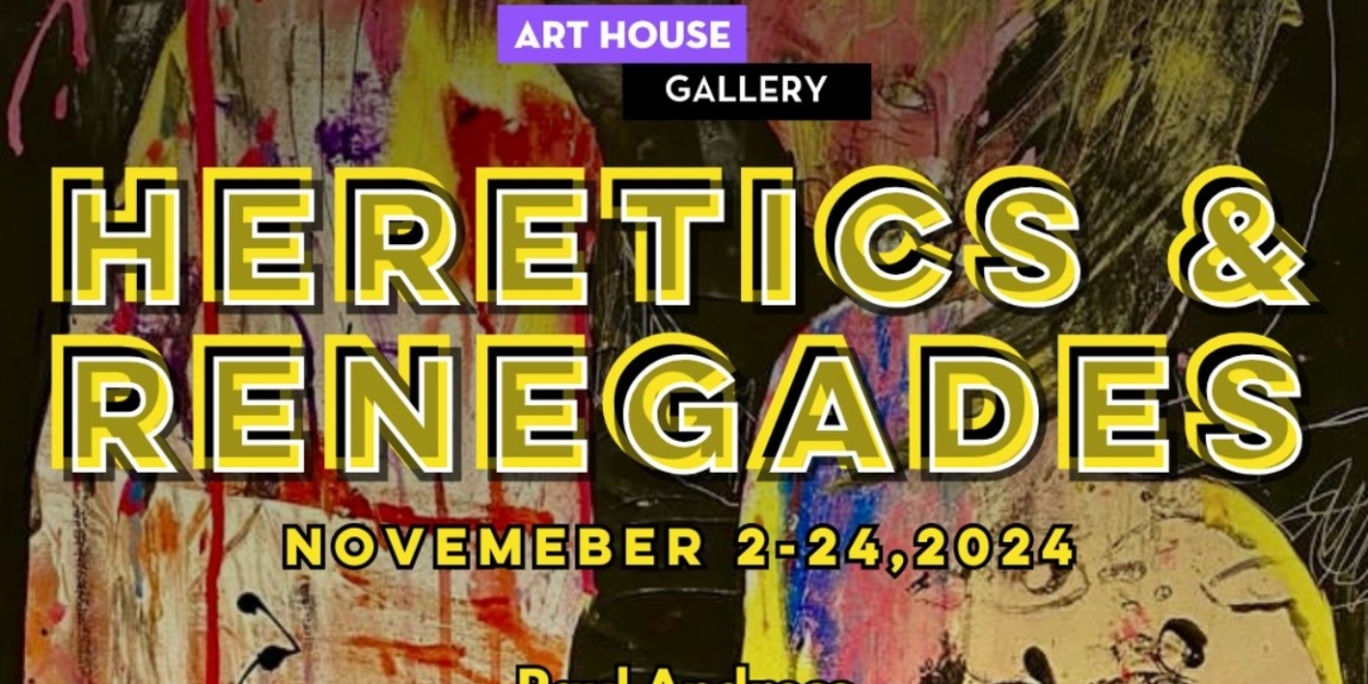 'Heretics and Renegades' Exhibit Comes to Art House Productions  Image