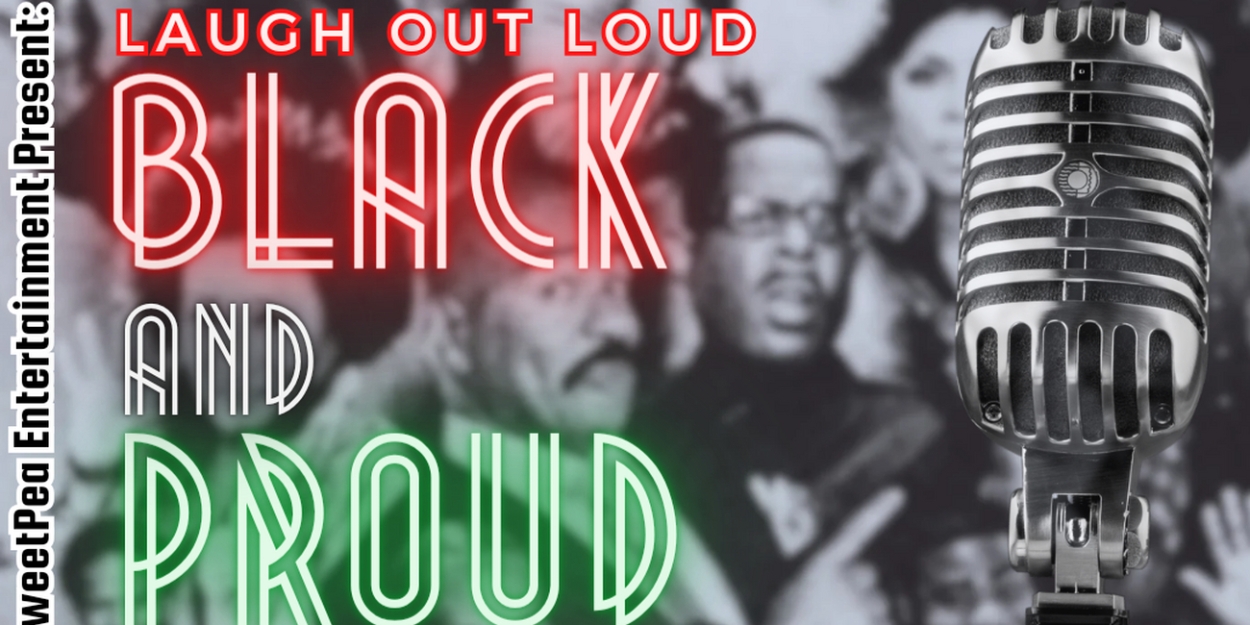 LAUGH OUT LOUD: BLACK AND PROUD Sketch Comedy Show To Illuminate TR Studios With Cultural Celebration Of African-American Humor 