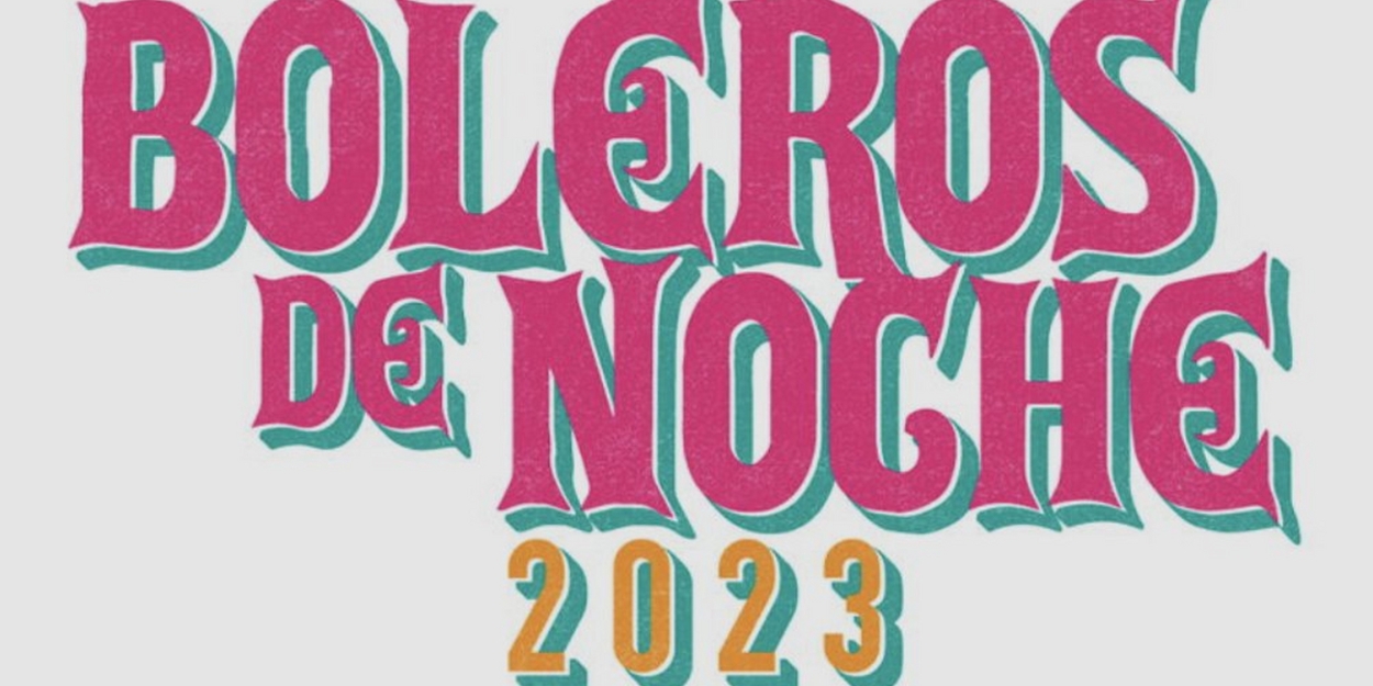 Ánimo Production to Present THE 7TH ANNUAL BOLEROS DE NOCHE in August 