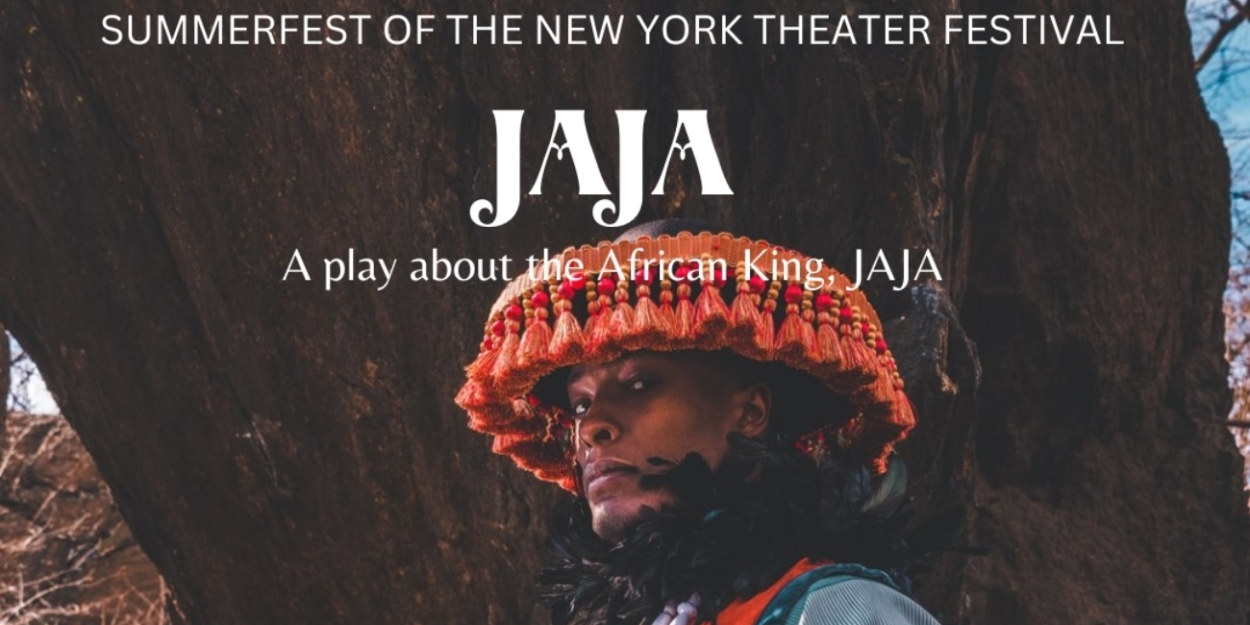 JAJA Comes to the Summerfest of the New York Theater Festival ... - Broadway World