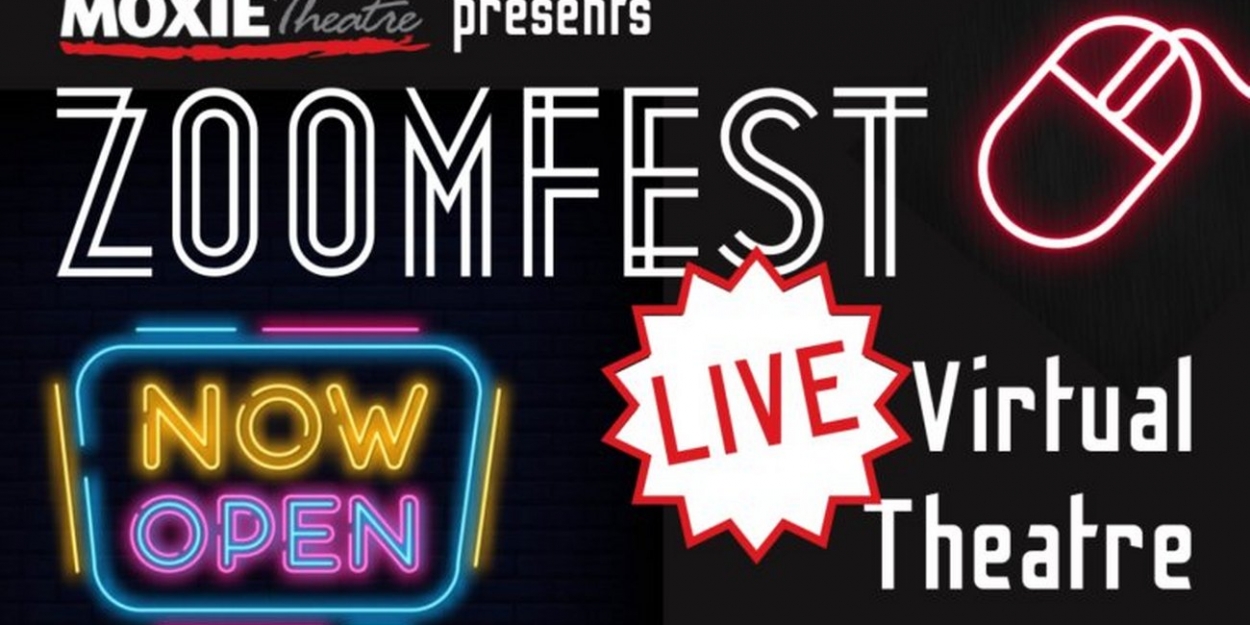 MOXIE Theatre has live virtual theatre for you to enjoy with ZOOMFEST