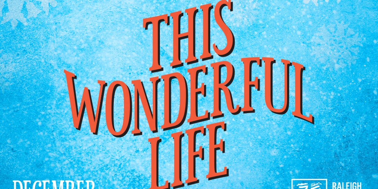 Raleigh Little Theatre Presents THIS WONDERFUL LIFE