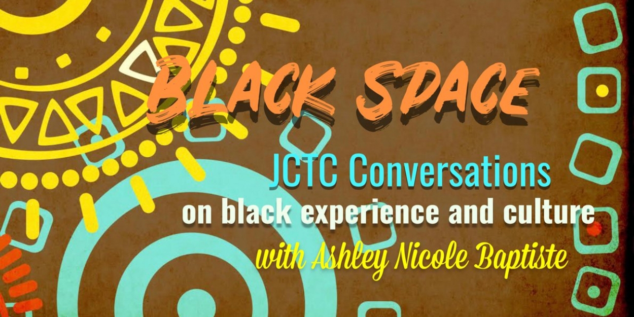 Jersey City Theater Center Presents Free BLACK SPACE Web Series with Ashley Nicole Baptiste - Vimarsana News